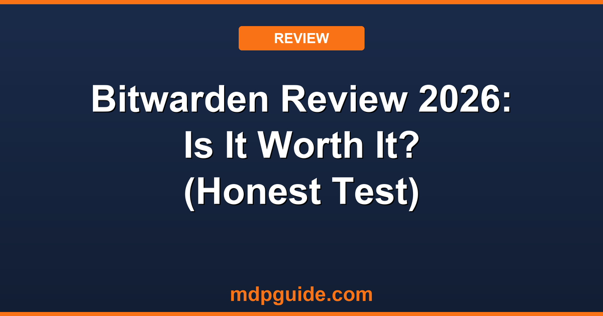 Bitwarden Review 2026: Is It Worth It? (Honest Test)