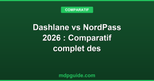 Dashlane vs NordPass 2026 : Comparatif complet des meilleurs gestionnaires de mots de passe