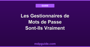 Les Gestionnaires de Mots de Passe Sont-Ils Vraiment Sûrs ? Guide Complet 2024