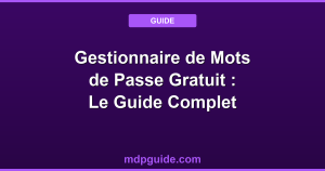 Gestionnaire de Mots de Passe Gratuit : Le Guide Complet 2026