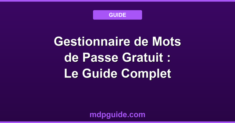 Gestionnaire de Mots de Passe Gratuit : Le Guide Complet 2026
