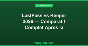 LastPass vs Keeper 2026 — Comparatif Complet Après la Faille de 2022