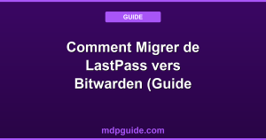 Comment Migrer de LastPass vers Bitwarden (Guide Pas-à-Pas 2026)