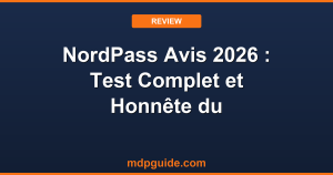 NordPass Avis 2026 : Test Complet et Honnête du Gestionnaire