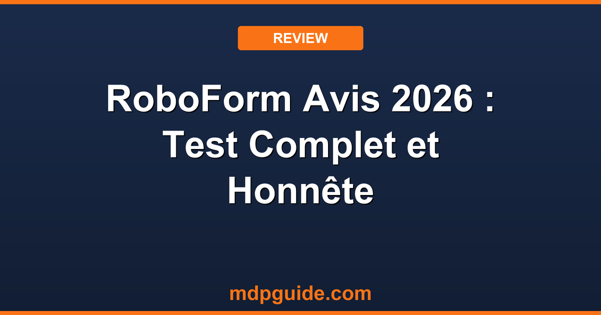 RoboForm Avis 2026 : Test Complet et Honnête