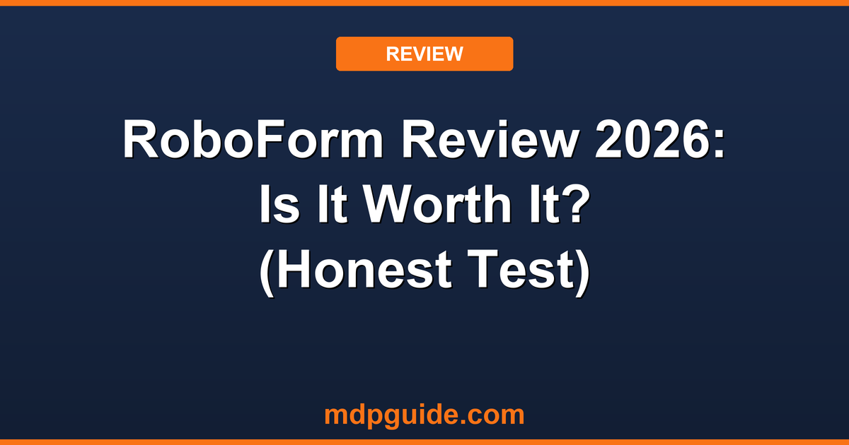 RoboForm Review 2026: Is It Worth It? (Honest Test)