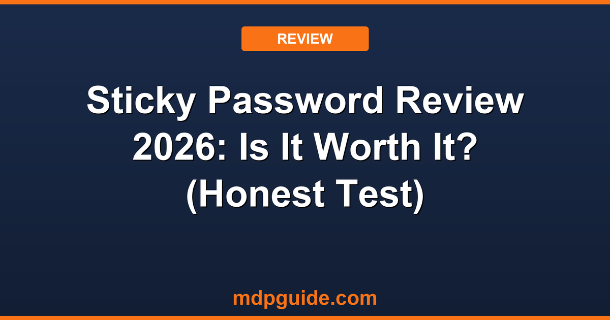 Sticky Password Review 2026: Is It Worth It? (Honest Test)