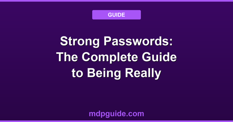 Strong Passwords: The Complete Guide to Being Really Protected in 2026